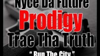 Nyce Da Future Ft. Prodigy, Trae Tha Truth - Run The City