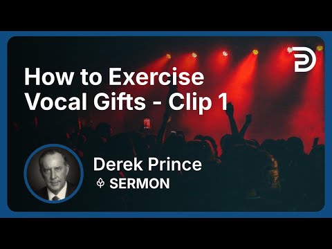 How to Exercise Vocal Gifts | Clip 1 | Derek Prince