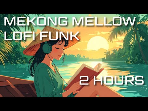 MEKONG MELLOW | 2 Hours of Vietnamese Lo-Fi Funk 🇻🇳🚣‍♂️ | @GiTones