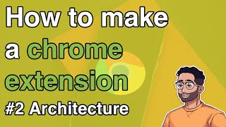 How to make a Chrome Extension #2 - Project Architecture