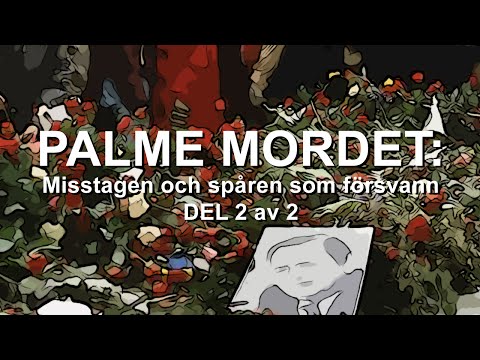 Palmemordet misstagen och spåren som försvann Del. 2 av 2