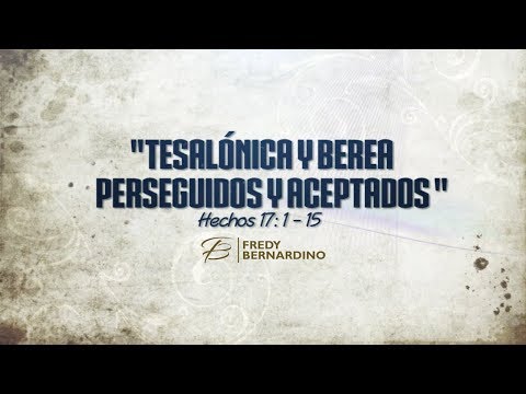 PERSEGUIDOS Y ACEPTADOS (048 HECHOS 17:1-15)