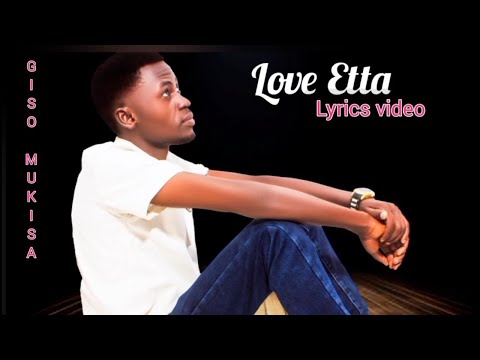 Love Etta by Giso Mukisa (lyrics video)