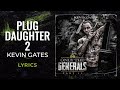 Kevin Gates - Plug Daughter 2 (LYRICS) Kevin Gates - Plug Daughter 2 (LYRICS)