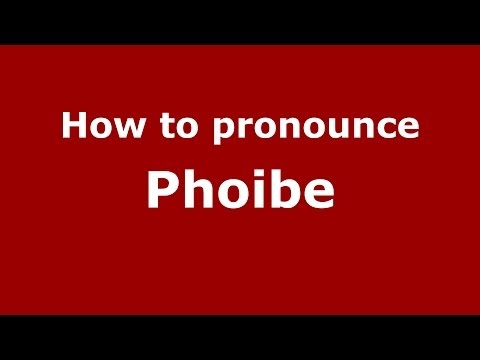 How to Pronounce Phoibe - PronounceNames.com