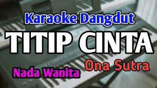 Download lagu TITIP CINTA - KARAOKE || NADA WANITA CEWEK || Ona Sutra || Audio HQ || Live Keyboard mp3