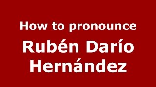 How to pronounce Rubén Darío Hernández
