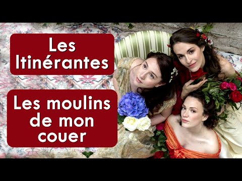 Les Itinérantes - Les Moulins De Mon Coeur - HD