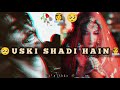 Uski Shadi Hai Marriage Girlfriend Sad Status Boy Mood Off Status New Shadi Sad Status