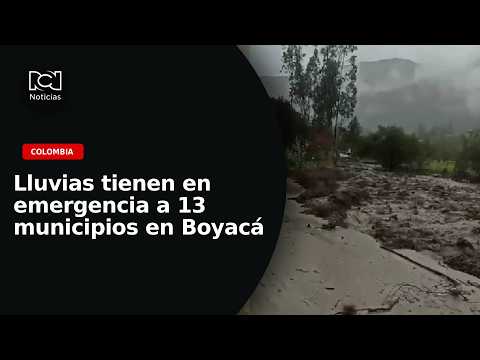 Fuertes lluvias, deslizamientos y desbordamientos tienen en emergencia a 13 municipios de Boyacá