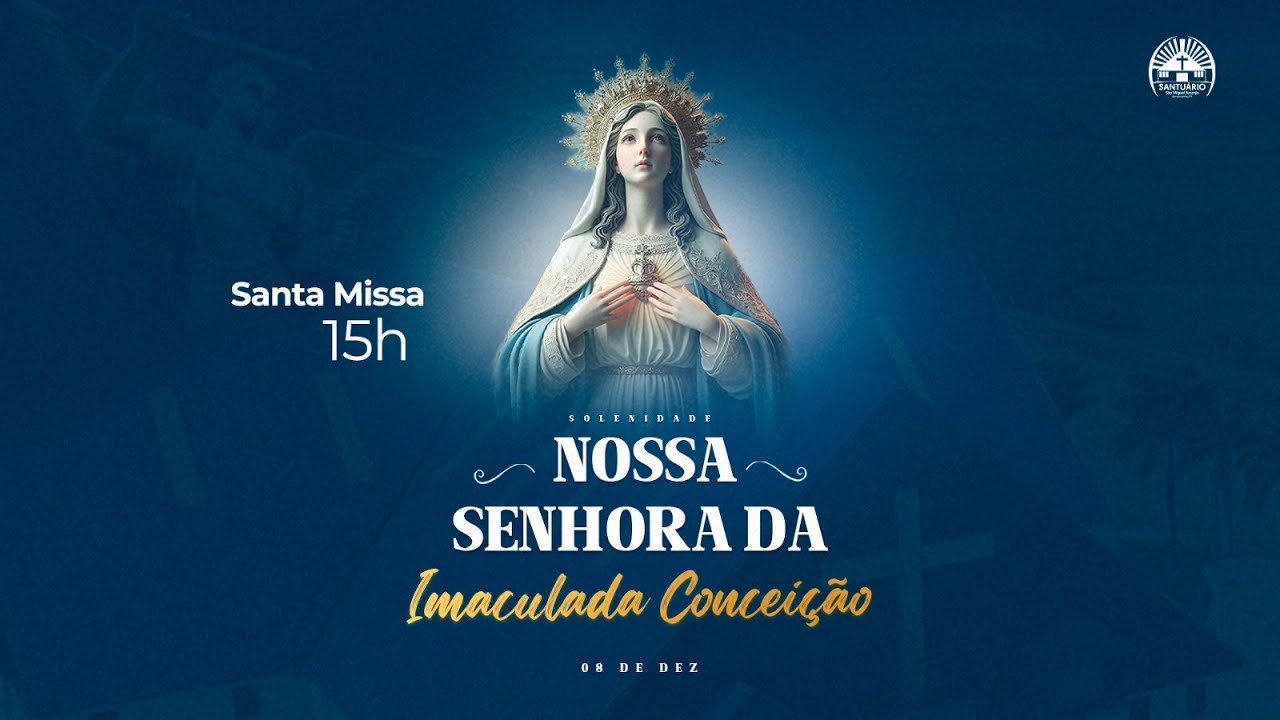Santa Missa -15H- Solenidade - Imaculada Conceição da Bem-aventurada Virgem Maria - 08 Dezembro 2024