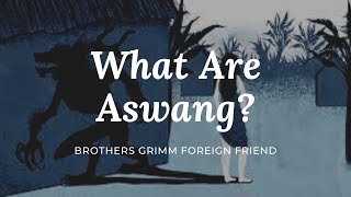 What Are Aswang | Brothers Grimm Foreign Friend