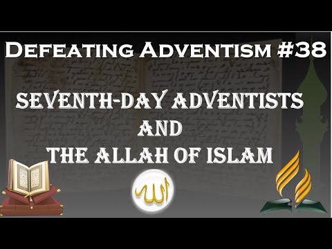 Defeating Adventism #38 – The Allah of Islam is the God of the Seventh-Day Adventist