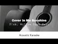 P!nk, Willow Sage Hart - Cover Me In Sunshine (Acoustic Karaoke)