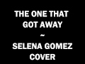 Selena Gomez - The One That Got Away (cover ...
