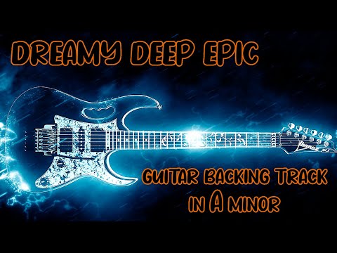 Dreamy Deep Epic Guitar Backing Track Jam in A Minor