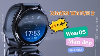 Đánh giá Xiaomi Watch 2: 4.5 triệu có WearOS, màn đẹp, pin 2 ngày