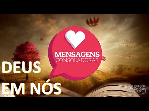Mensagens Consoladoras - Episódio 56 - Deus em Nós