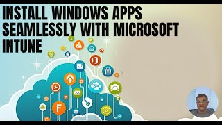Best guide to install Windows Apps via Microsoft Intune
