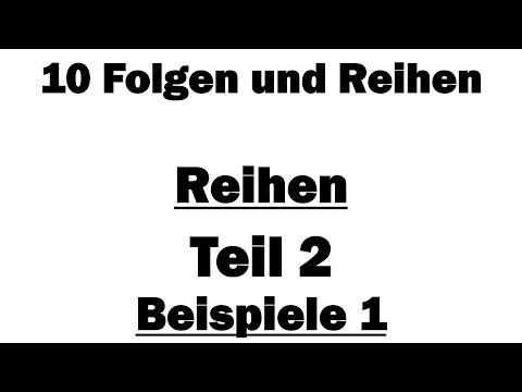 Analysis I: 10 Reihen - Teil 2: Beispiel 1