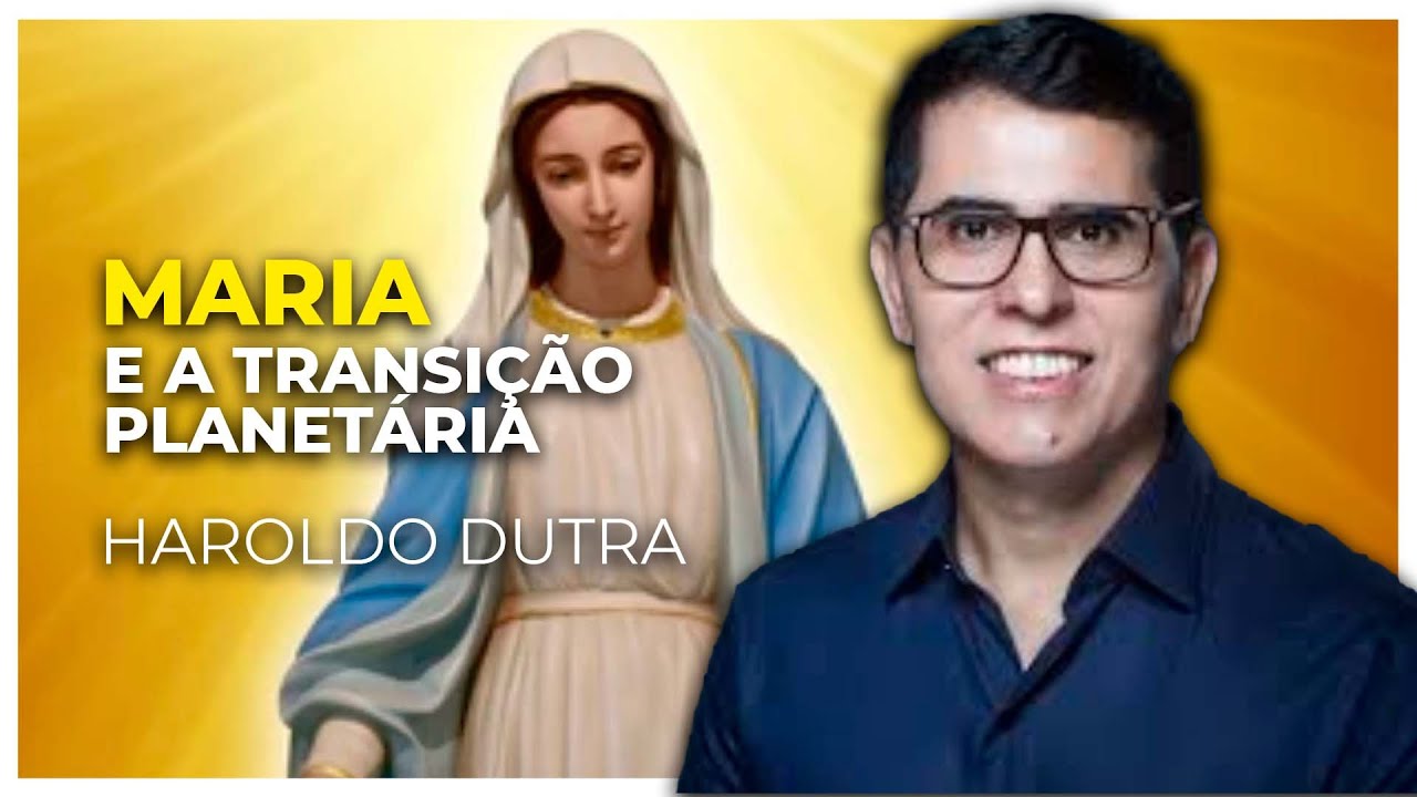 O Papel de Maria na Transição Planetária - Haroldo Dutra Dias