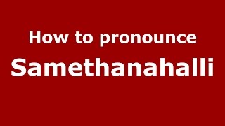 How to pronounce Samethanahalli