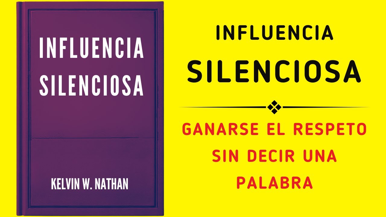 Influencia Silenciosa: Ganarse El Respeto Sin Decir Una Palabra (Audiolibro)