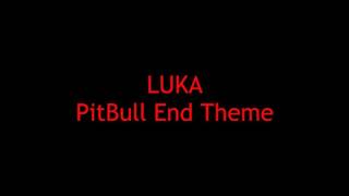LUKA - PitBull End Theme