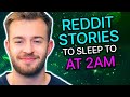 3 Hours Of Reddit Stories To Sleep To At 2AM