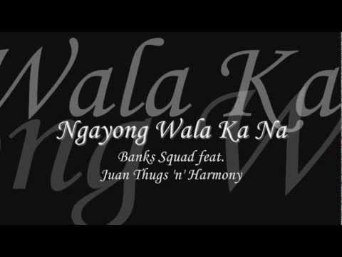 Ngayong Wala Ka Na - Banks Squad feat. Juan Thugs 'n' Harmony