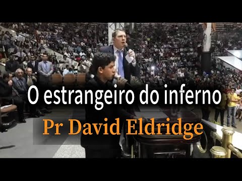 O ESTRANGEIRO DO INFERNO - PREGAÇÃO CHOCANTE  Pr David Eldridge