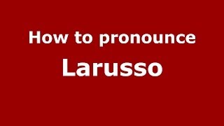 How to pronounce Larusso