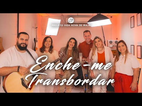 ENCHE-ME / TRANSBORDAR (ACÚSTICO)  - PROJETO VIDA NOVA DE IRAJÁ