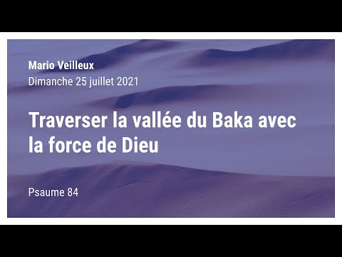 Traverser la vallée du Barka avec la force de Dieu - Psaume 84