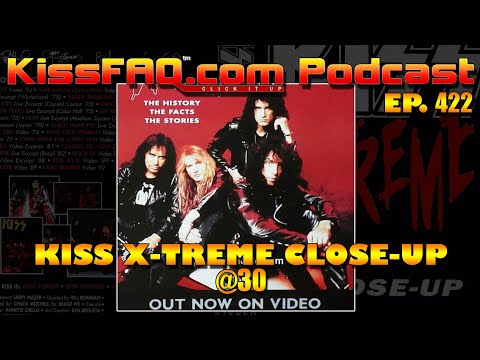 KissFAQ Podcast Ep.422 - X-Treme 30th Anniversary & More