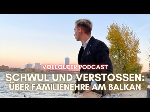 Schwul und verstoßen: Über Familienehre am Balkan | vollqueer Podcast