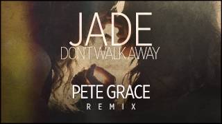 Jade - Don't Walk Away(Pete Grace Remix) FREE DOWNLOAD