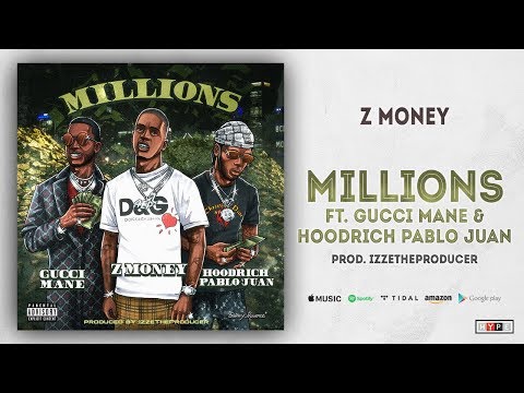 Z Money – “Millions” Ft. Gucci Mane & Hoodrich Pablo Juan