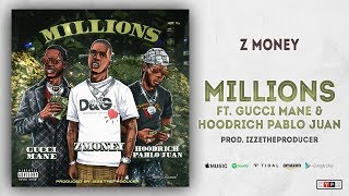 Z Money - Millions Ft. Gucci Mane &amp; Hoodrich Pablo Juan