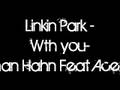 Linkin Park - Wth you-Chairman Hahn Feat Aceyalone - Abjections Linkin Park - Wth you-Chairman Hahn Feat Aceyalone