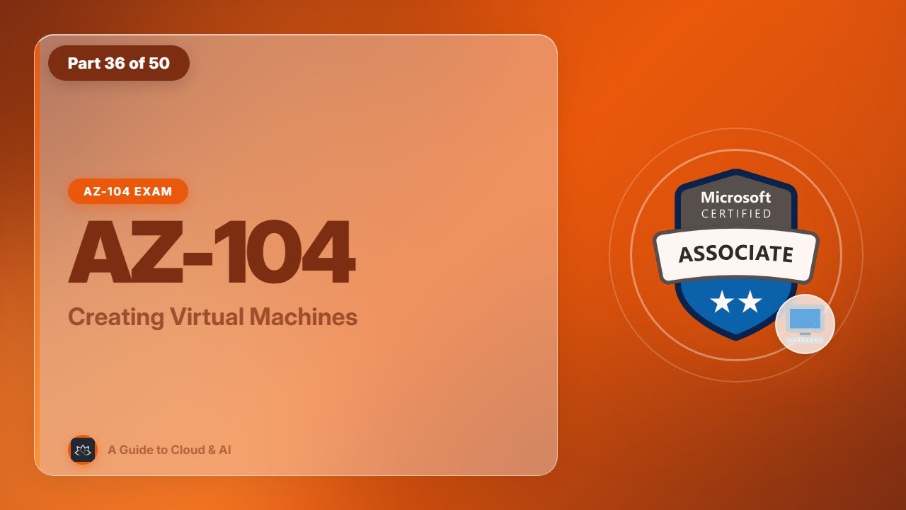 AZ-104 Exam EP 36: Creating Virtual Machines