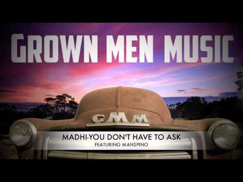 MADHI FEAT. MANSPINO- YOU DON'T HAVE TO ASK(G.M.M.)