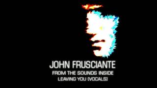 John Frusciante - Leaving You [Vocals]