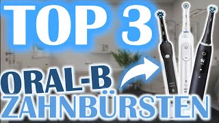 DIE TOP 3 ORAL-B ELEKTRISCHE ZAHNBÜRSTEN | Elektrische Zahnbürsten Vergleich