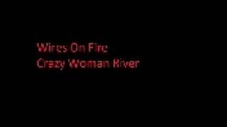 Wires On Fire - Crazy Woman River