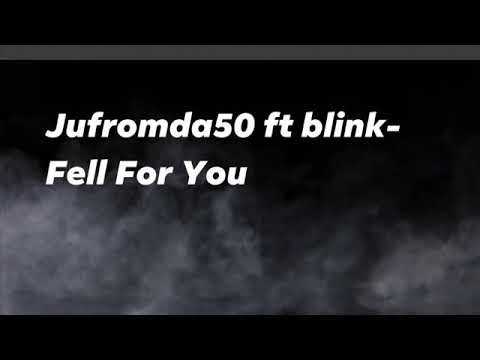 JuFromDa50 ft Blink Fell For You