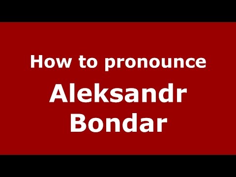 How to pronounce Aleksandr Bondar (Russian/Russia)  - PronounceNames.com