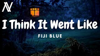 Fiji Blue - I Think It Went Like (Lyric Video)