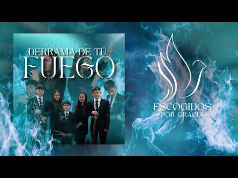 MEDLEY DERRAMA DE TU FUEGO / ESCOGIDOS POR GRACIA