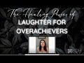 The Healing Power of Laughter...for all you Overachievers!